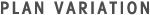 PLAN VARIATION